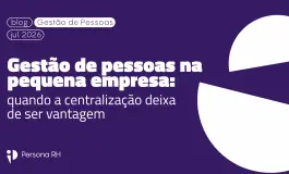 Gestão de pessoas na pequena empresa: quando a centralização deixa de ser vantagem