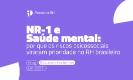 NR-1 e Saúde mental: por que os riscos psicossociais viraram prioridade no RH brasileiro