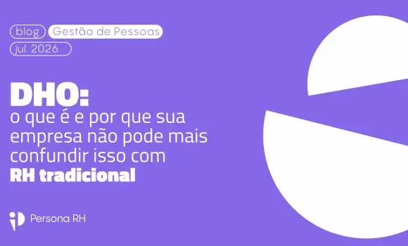 DHO: o que é e por que sua empresa não pode mais confundir isso com RH tradicional